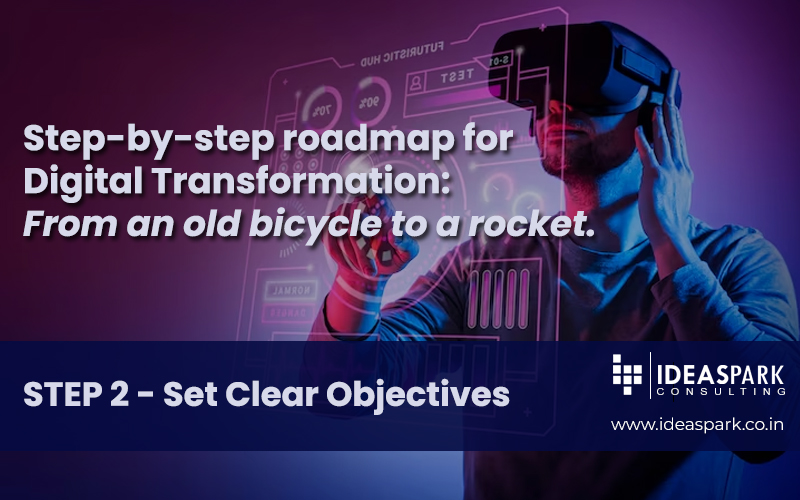 Step-by-Step Roadmap for Digital Transformation: From an old bicycle to a rocket.STEP 2 – Set Clear Objectives