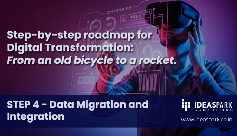 Step-by-Step Roadmap for Digital Transformation: From an old bicycle to a rocket. STEP 4 - Data Migration and Integration