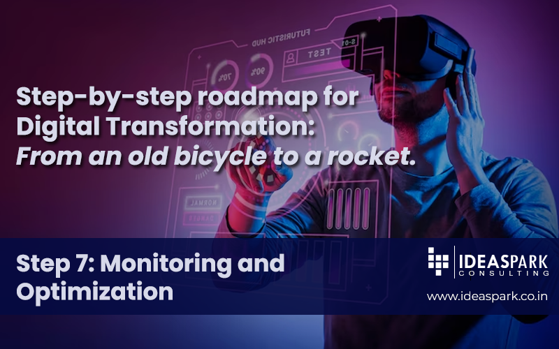 Step-by-Step Roadmap for Digital Transformation: From an old bicycle to a rocket. STEP 7 – Monitoring and Optimization
