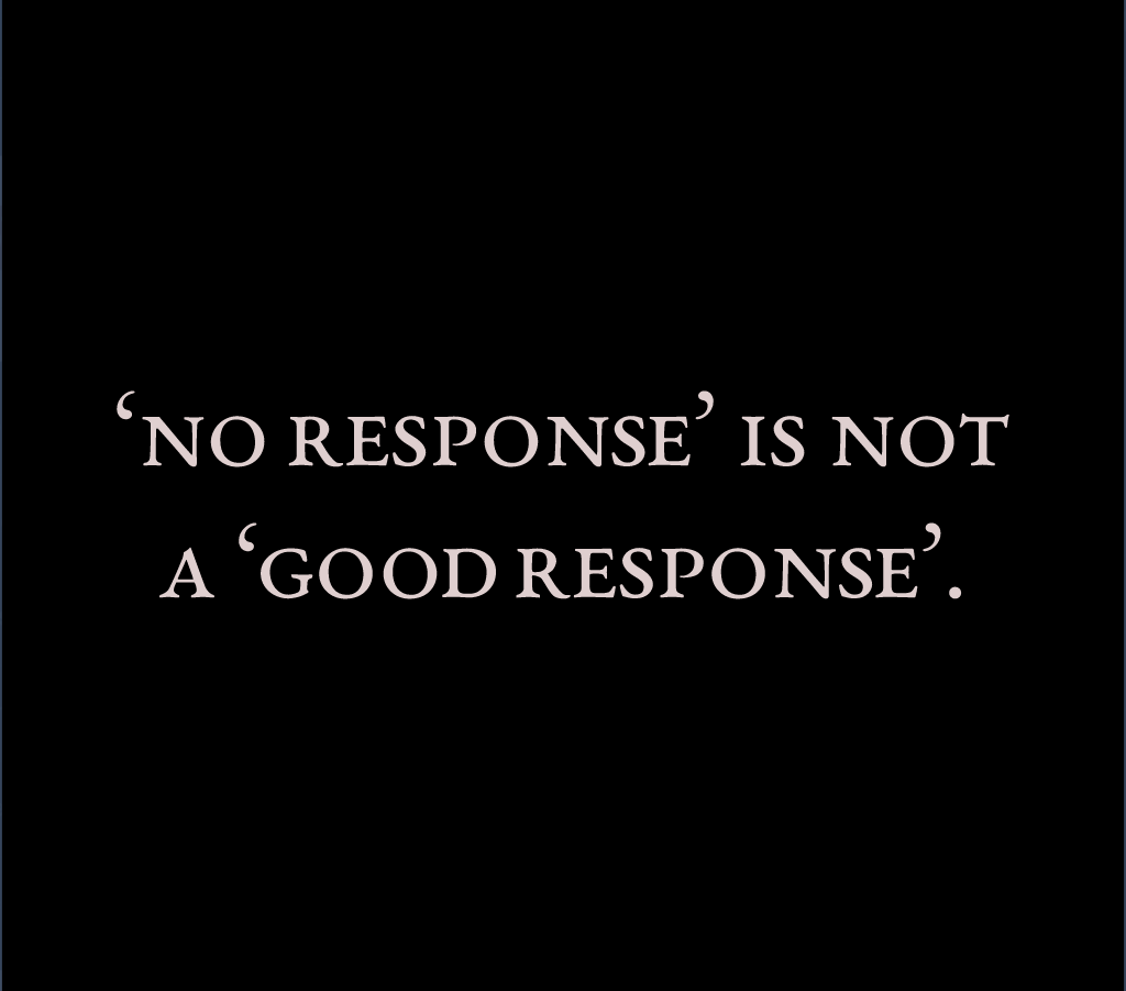 ‘No Response’ is not a ‘Good Response’.