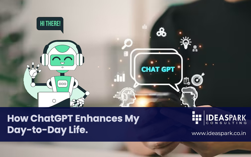 How ChatGPT Enhances My Day-to-Day Life: ChatGPT – Multifaceted Assistant