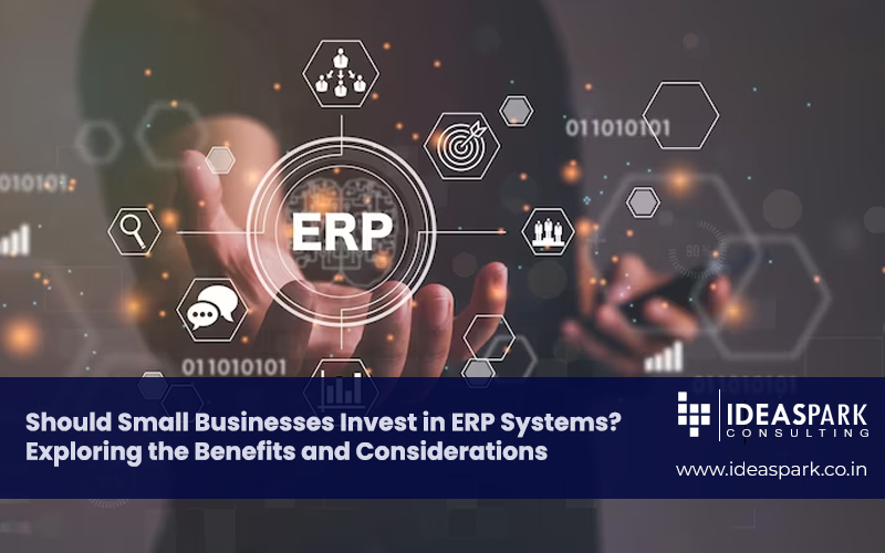 Should Small Businesses Invest in ERP Systems? Exploring the Benefits and Considerations
